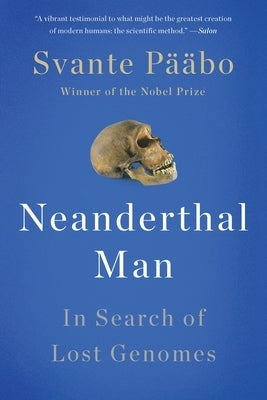 Neanderthal Man: In Search of Lost Genomes by PÃ¤Ã¤bo, Svante