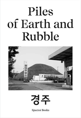 Ina Kwon: Piles of Earth and Rubble: Gyeongju/München by Kwon, Ina