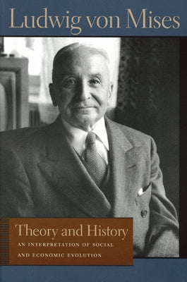 Theory and History: An Interpretation of Social and Economic Evolution by Mises, Ludwig Von