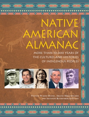 Native American Almanac: More Than 50,000 Years of the Cultures and Histories of Indigenous Peoples by Dennis, Yvonne Wakim