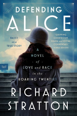 Defending Alice: A Novel of Love and Race in the Roaring Twenties by Stratton, Richard