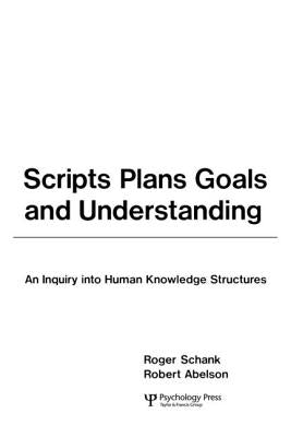 Scripts, Plans, Goals, and Understanding: An Inquiry Into Human Knowledge Structures by Schank, Roger C.