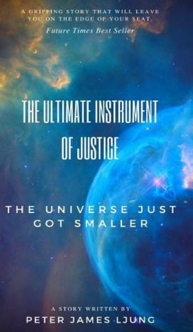 The Ultimate Instrument Of Justice 2nd Edition by Ljung, Peter James