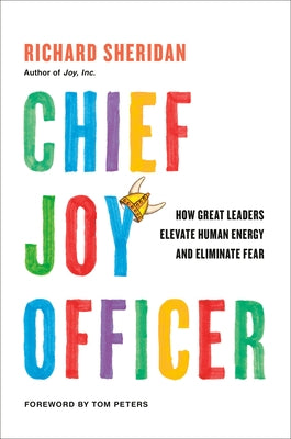 Chief Joy Officer: How Great Leaders Elevate Human Energy and Eliminate Fear by Sheridan, Richard