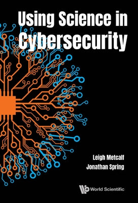 Using Science in Cybersecurity by Leigh Metcalf & Jonathan Spring