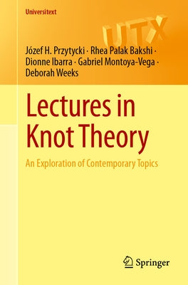 Lectures in Knot Theory: An Exploration of Contemporary Topics by Przytycki, JÃ³zef H.