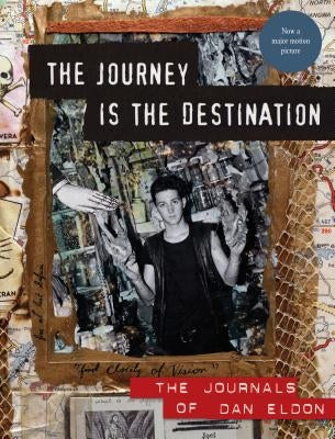 The Journey Is the Destination, Revised Edition: The Journals of Dan Eldon by Eldon, Dan