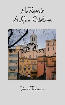 No Regrets: A Life in Catalonia by Treisman, Dvora