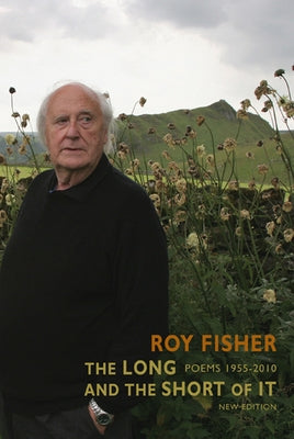 The Long and the Short of It: Poems 1955-2010 by Fisher, Roy