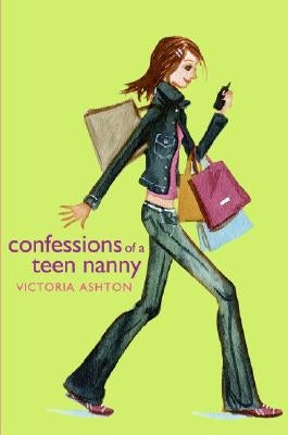 Confessions of a Teen Nanny by Ashton, Victoria