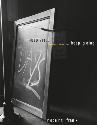 Robert Frank: Hold Still, Keep Going by Frank, Robert