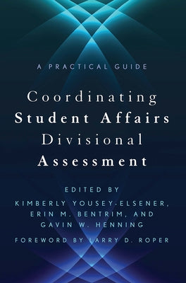 Coordinating Student Affairs Divisional Assessment: A Practical Guide by Bentrim, Erin