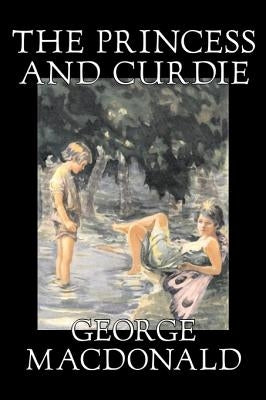 The Princess and Curdie Curdie by George Macdonald, Classics, Action & Adventure by MacDonald, George