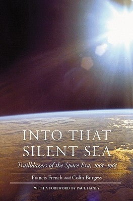 Into That Silent Sea: Trailblazers of the Space Era, 1961-1965 by French, Francis