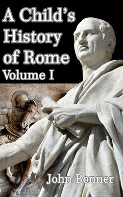 A Child's History of Rome Volume I by Bonner, John