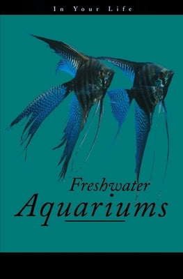 Freshwater Aquariums in Your Life by Pisani, Amanda