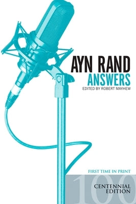 Ayn Rand Answers: The Best of Her Q & A by Mayhew, Robert