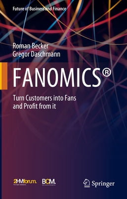 Fanomics(r): Turn Customers Into Fans and Profit from It by Becker, Roman