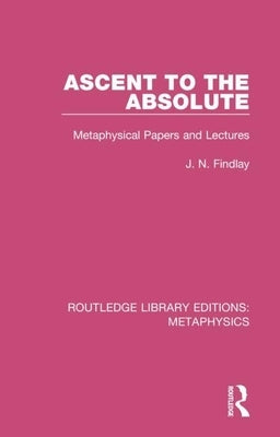 Ascent to the Absolute: Metaphysical Papers and Lectures by Findlay, John Niemeyer