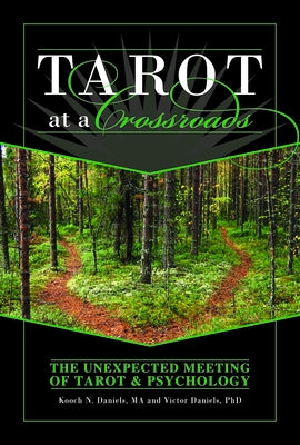 Tarot at a Crossroads: The Unexpected Meeting of Tarot & Psychology by Daniels, Kooch N.