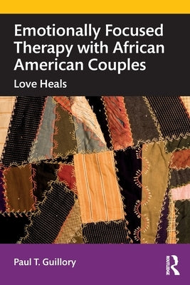 Emotionally Focused Therapy with African American Couples: Love Heals by Guillory, Paul T.