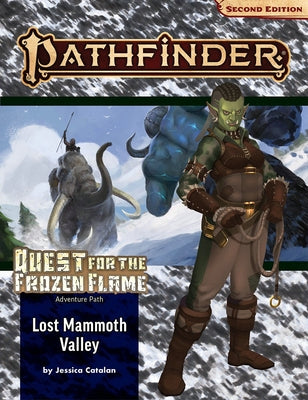 Pathfinder Adventure Path: Lost Mammoth Valley (Quest for the Frozen Flame 2 of 3 (P2) by Catalan, Jessica