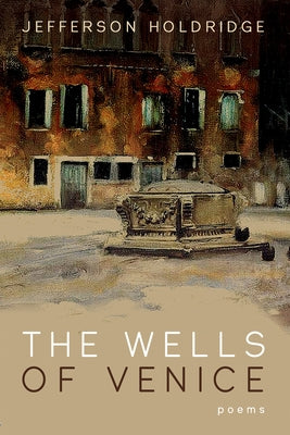 The Wells of Venice by Holdridge, Jefferson