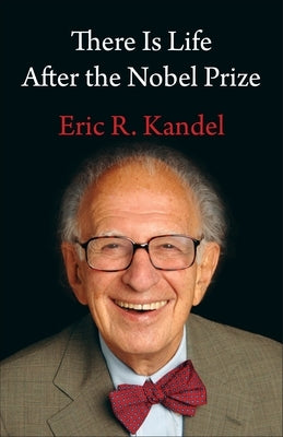 There Is Life After the Nobel Prize by Kandel, Eric R.