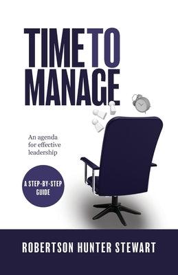 Time to Manage: An agenda for effective leadership by Stewart, Robertson Hunter