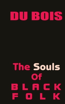 The Souls of Black Folk by Bois, W. E. B. Du