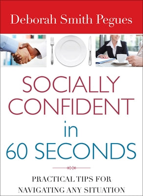 Socially Confident in 60 Seconds: Practical Tips for Navigating Any Situation by Pegues, Deborah Smith