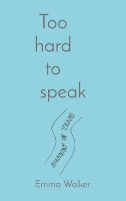 Too hard to speak by Walker, Emma