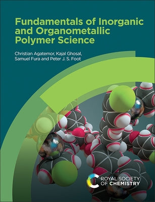 Fundamentals of Inorganic and Organometallic Polymer Science by Agatemor, Christian