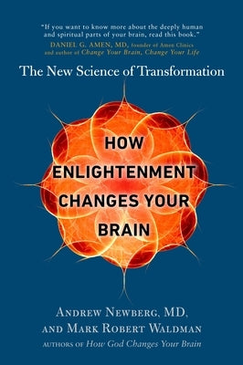 How Enlightenment Changes Your Brain: The New Science of Transformation by Newberg, Andrew