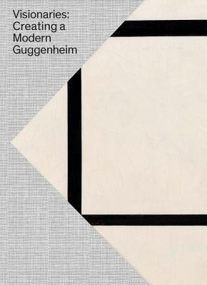 Visionaries: Creating a Modern Guggenheim by Fontanella, Megan