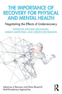 The Importance of Recovery for Physical and Mental Health: Negotiating the Effects of Underrecovery by Kellmann, Michael