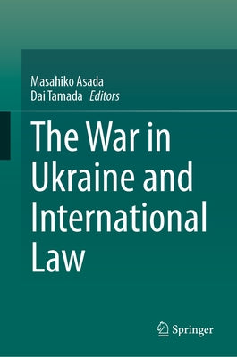 The War in Ukraine and International Law by Asada, Masahiko