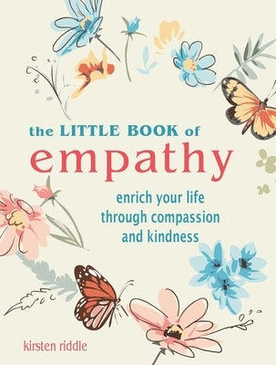 The Little Book of Empathy: Enrich Your Life Through Compassion and Kindness by Riddle, Kirsten