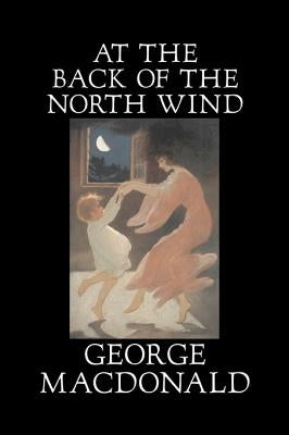 At the Back of the North Wind by George Macdonald, Fiction, Classics, Action & Adventure by MacDonald, George