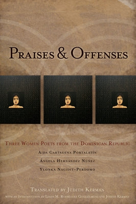 Praises & Offenses: Three Women Poets from the Dominican Republic by Cartagena Portalatin, AÃ­da