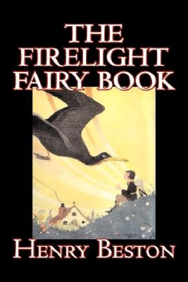 The Firelight Fairy Book by Henry Beston, Juvenile Fiction, Fairy Tales & Folklore, Anthologies by Beston, Henry