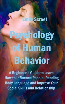 Psychology of Human Behavior: A Beginner's Guide to Learn How to Influence People, Reading Body Language and Improve Your Social Skills and Relation by Screet