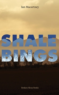 Shale Bings by Macartney, Ian