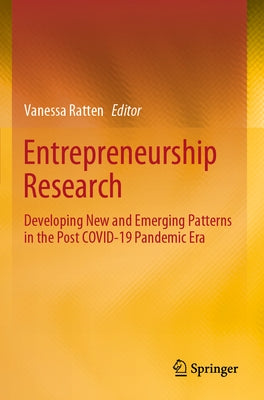 Entrepreneurship Research: Developing New and Emerging Patterns in the Post Covid-19 Pandemic Era by Ratten, Vanessa