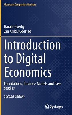 Introduction to Digital Economics: Foundations, Business Models and Case Studies by Ã˜Verby, Harald