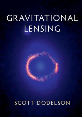 Gravitational Lensing by Dodelson, Scott