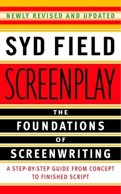 Screenplay: The Foundations of Screenwriting by Field, Syd