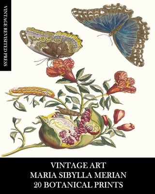 Vintage Art: Maria Sibylla Merian: 20 Botanical Prints: Entomology Ephemera for Framing, Home Decor and Collage by Press, Vintage Revisited