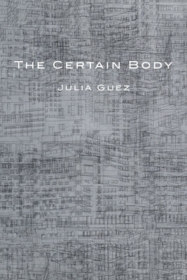 The Certain Body by Guez, Julia