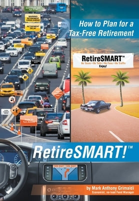 RetireSMART!: How to Plan for a Tax-Free Retirement by Grimaldi, Mark Anthony